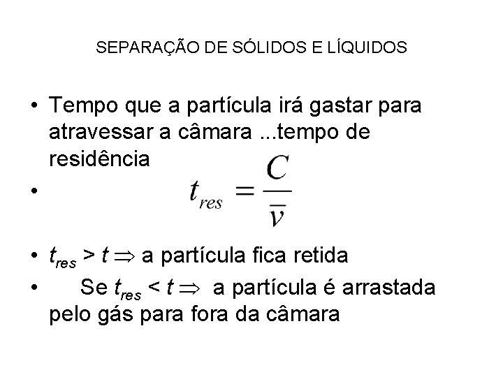 SEPARAÇÃO DE SÓLIDOS E LÍQUIDOS • Tempo que a partícula irá gastar para atravessar