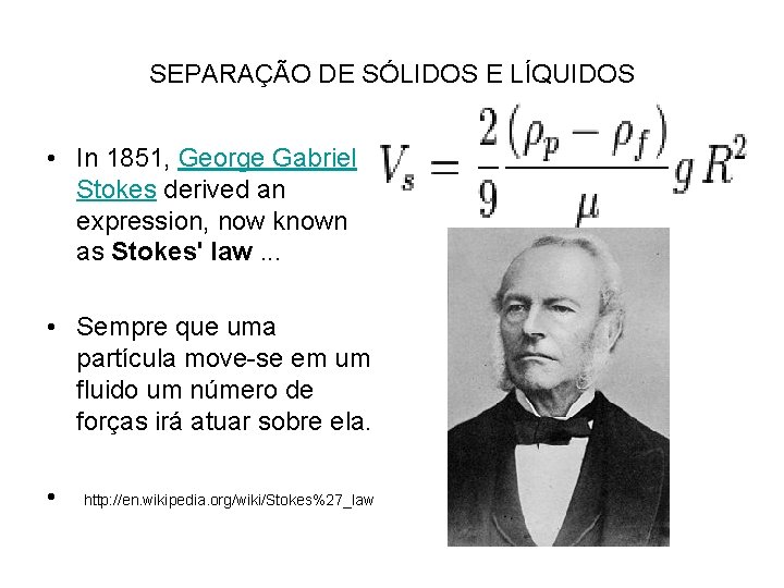 SEPARAÇÃO DE SÓLIDOS E LÍQUIDOS • In 1851, George Gabriel Stokes derived an expression,