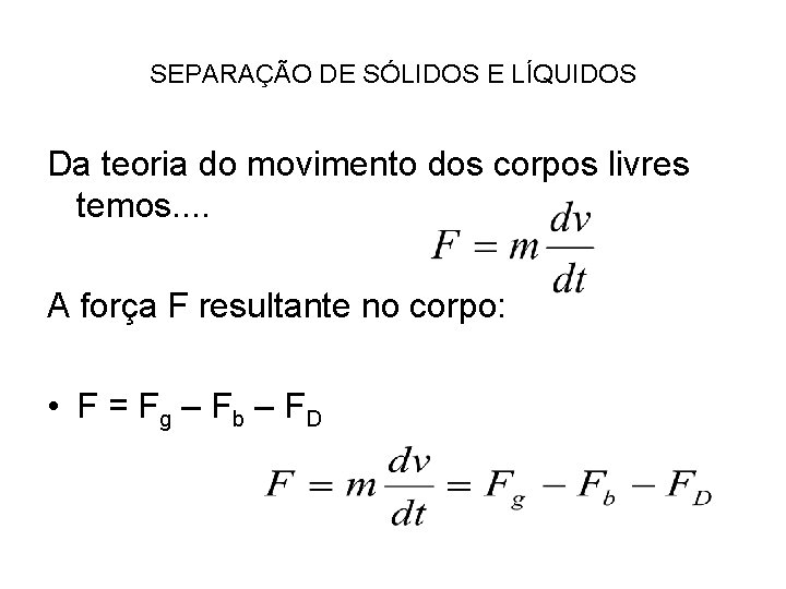 SEPARAÇÃO DE SÓLIDOS E LÍQUIDOS Da teoria do movimento dos corpos livres temos. .