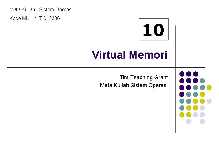 Mata Kuliah : Sistem Operasi Kode MK : IT-012336 10 Virtual Memori Tim Teaching