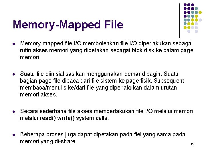 Memory-Mapped File l Memory-mapped file I/O membolehkan file I/O diperlakukan sebagai rutin akses memori