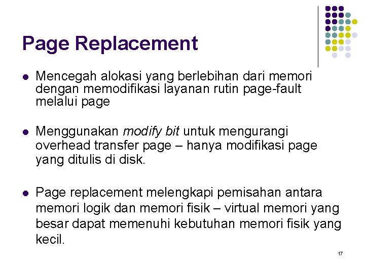 Page Replacement l Mencegah alokasi yang berlebihan dari memori dengan memodifikasi layanan rutin page-fault