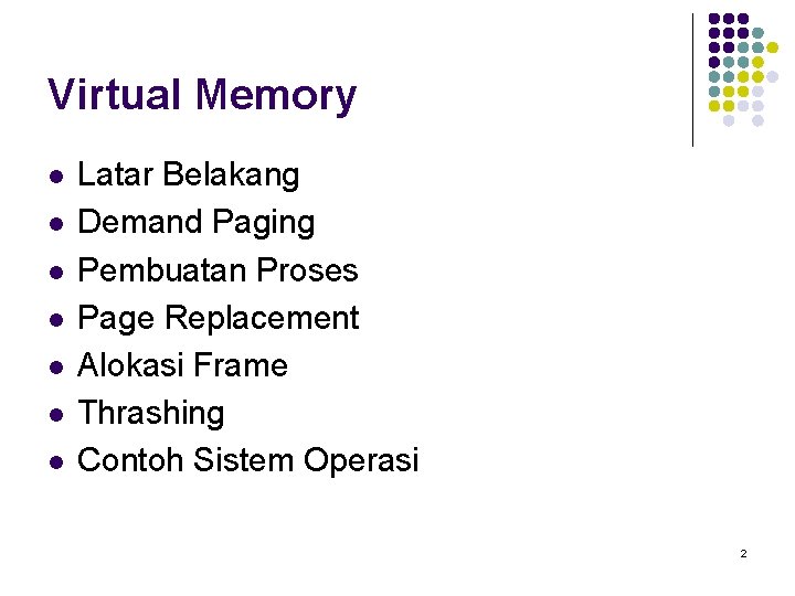 Virtual Memory l l l l Latar Belakang Demand Paging Pembuatan Proses Page Replacement