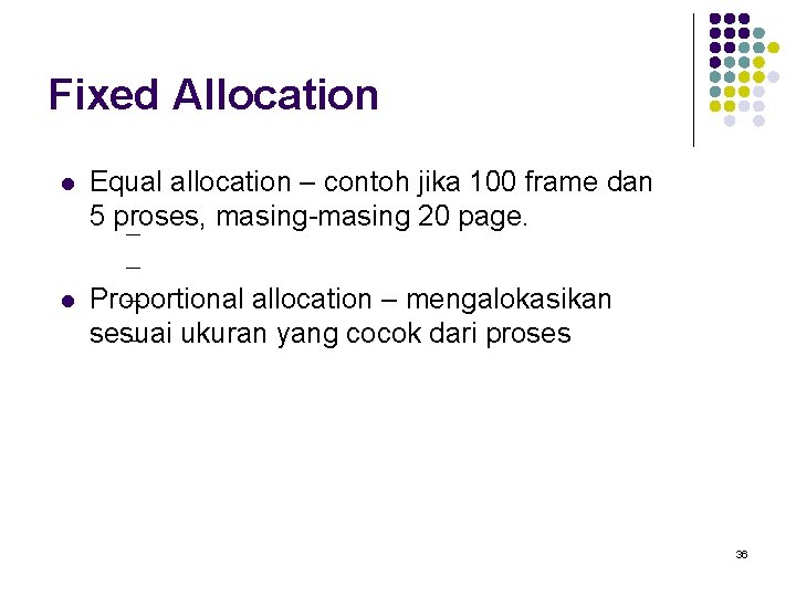 Fixed Allocation l Equal allocation – contoh jika 100 frame dan 5 proses, masing-masing