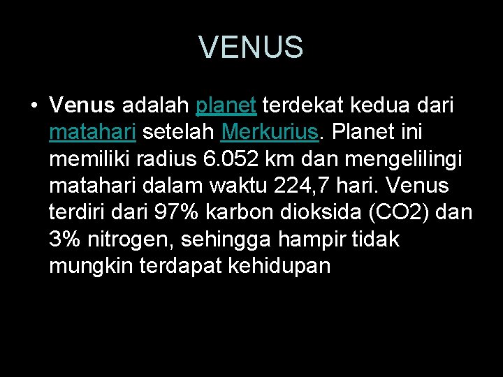 VENUS • Venus adalah planet terdekat kedua dari matahari setelah Merkurius. Planet ini memiliki