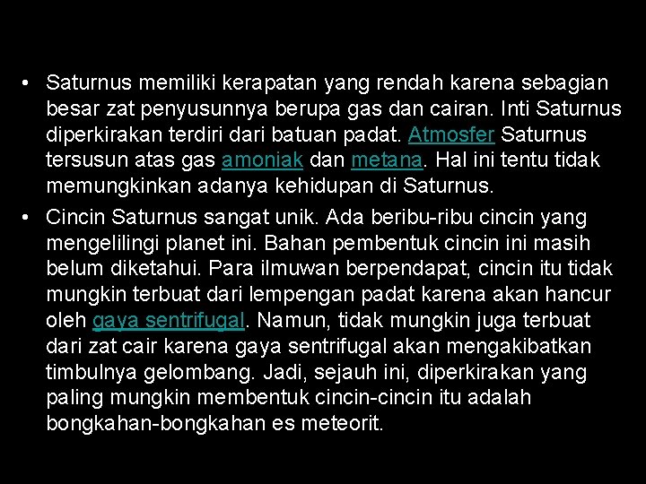  • Saturnus memiliki kerapatan yang rendah karena sebagian besar zat penyusunnya berupa gas