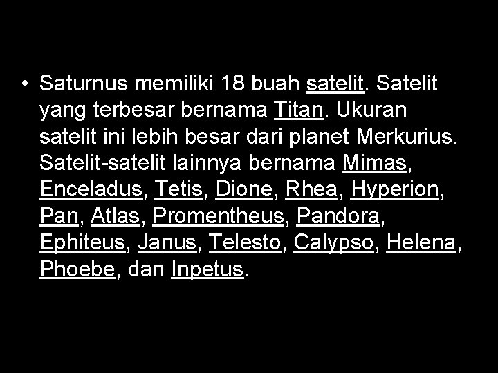  • Saturnus memiliki 18 buah satelit. Satelit yang terbesar bernama Titan. Ukuran satelit