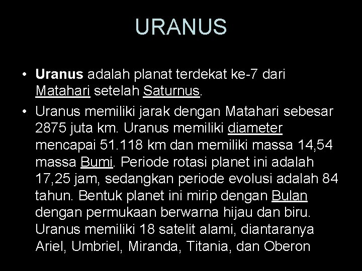 URANUS • Uranus adalah planat terdekat ke-7 dari Matahari setelah Saturnus. • Uranus memiliki