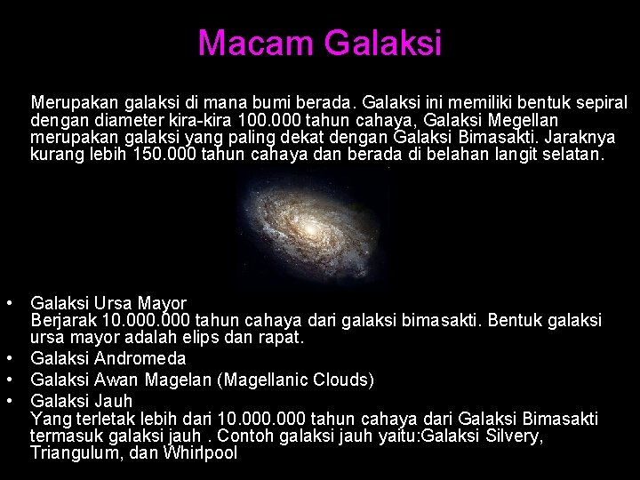 Macam Galaksi • Galaksi Bimasakti Merupakan galaksi di mana bumi berada. Galaksi ini memiliki