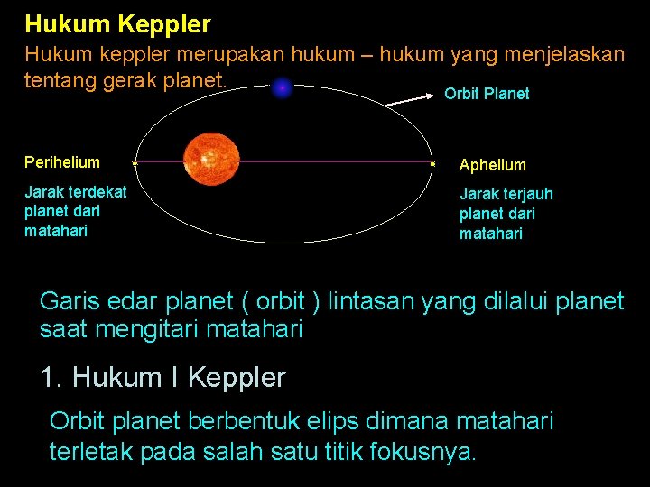 Hukum Keppler Hukum keppler merupakan hukum – hukum yang menjelaskan tentang gerak planet. Orbit