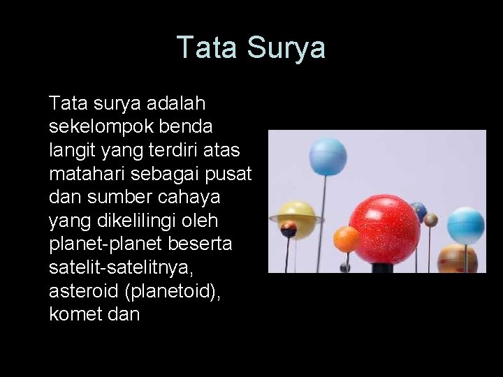 Tata Surya Tata surya adalah sekelompok benda langit yang terdiri atas matahari sebagai pusat