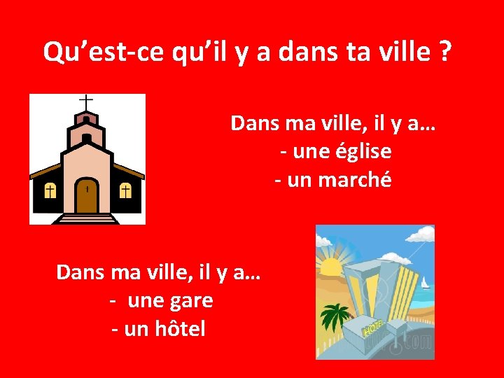 Qu’est-ce qu’il y a dans ta ville ? Dans ma ville, il y a…