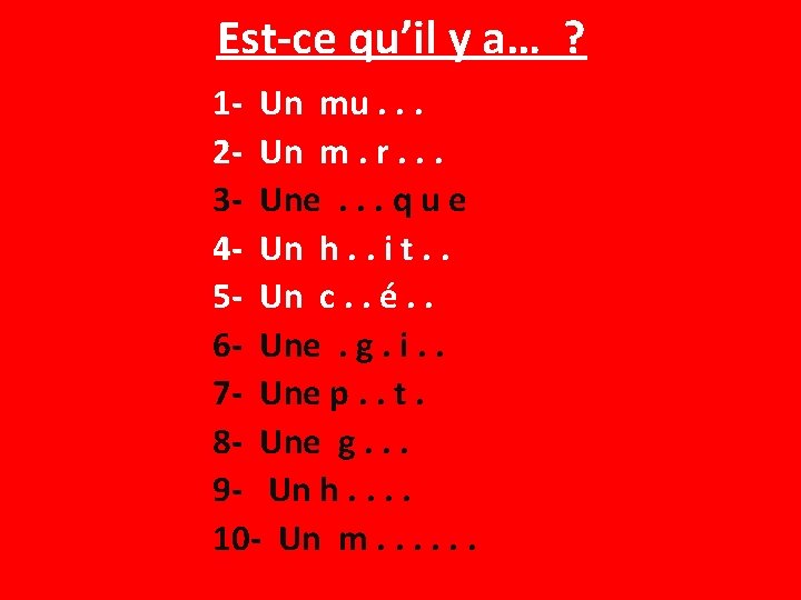 Est-ce qu’il y a… ? 1 - Un mu. . . 2 - Un