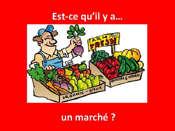 Est-ce qu’il y a… un marché ? 