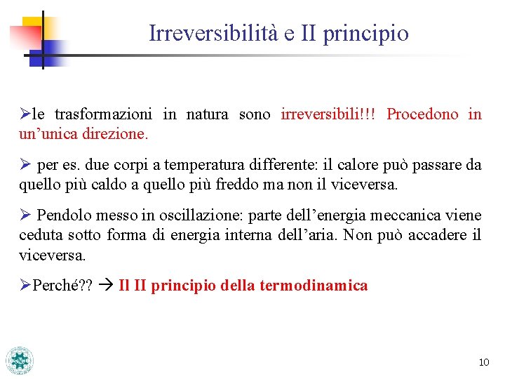 Irreversibilità e II principio Øle trasformazioni in natura sono irreversibili!!! Procedono in un’unica direzione.