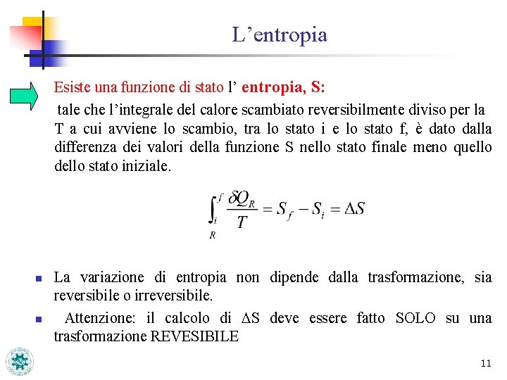 L’entropia Esiste una funzione di stato l’ entropia, S: tale che l’integrale del calore