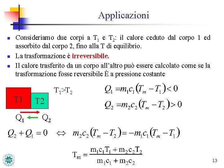 Applicazioni n n n Consideriamo due corpi a T 1 e T 2: il