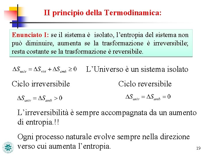 II principio della Termodinamica: Enunciato I: se il sistema è isolato, l’entropia del sistema