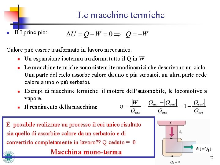 Le macchine termiche n Il I principio: Calore può essere trasformato in lavoro meccanico.