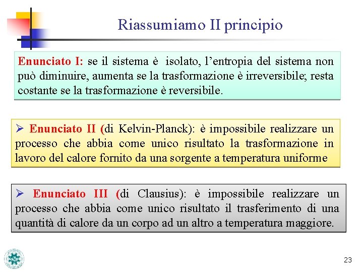 Riassumiamo II principio Enunciato I: se il sistema è isolato, l’entropia del sistema non