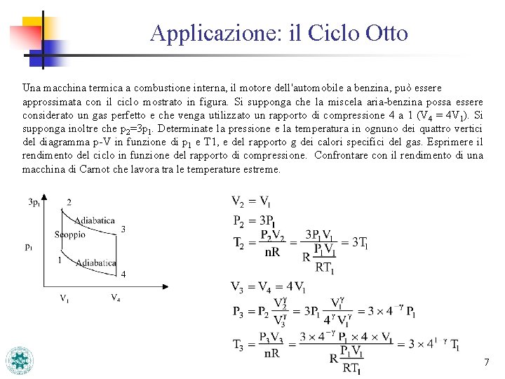 Applicazione: il Ciclo Otto Una macchina termica a combustione interna, il motore dell'automobile a