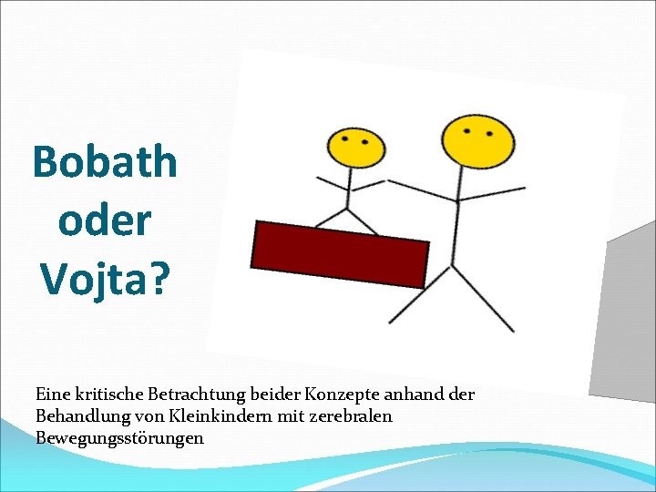 Bobath oder Vojta? Eine kritische Betrachtung beider Konzepte anhand der Behandlung von Kleinkindern mit