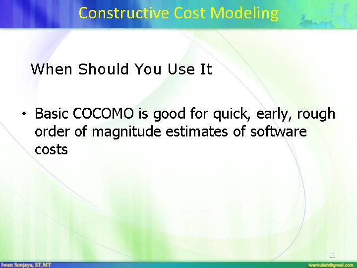 Constructive Cost Modeling When Should You Use It • Basic COCOMO is good for