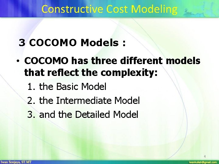 Constructive Cost Modeling 3 COCOMO Models : • COCOMO has three different models that