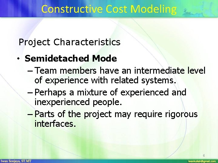 Constructive Cost Modeling Project Characteristics • Semidetached Mode – Team members have an intermediate