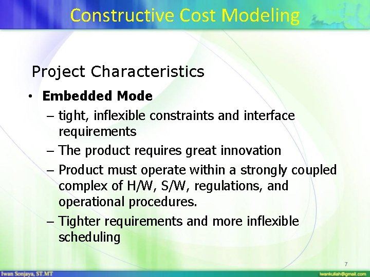 Constructive Cost Modeling Project Characteristics • Embedded Mode – tight, inflexible constraints and interface