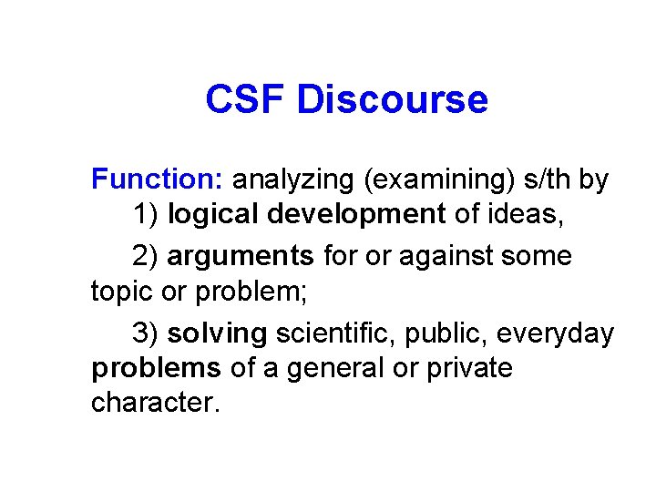 CSF Discourse Function: analyzing (examining) s/th by 1) logical development of ideas, 2) arguments