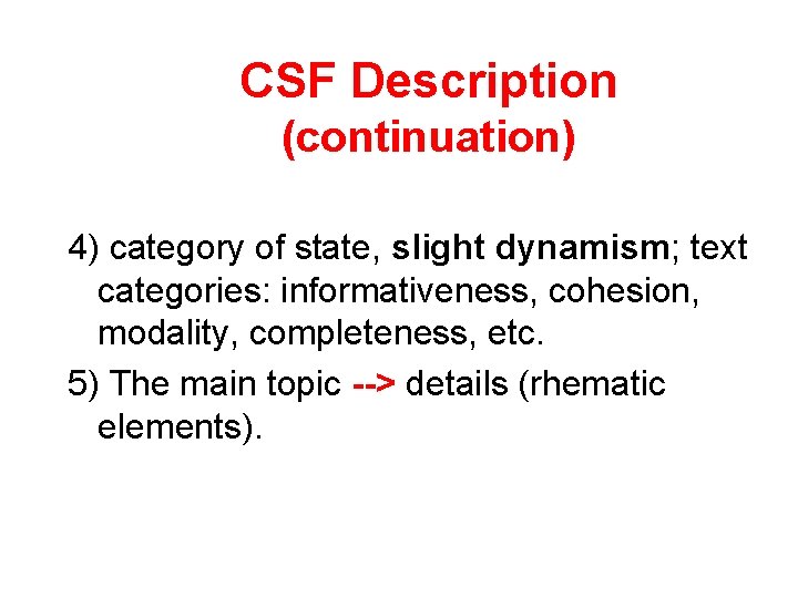 CSF Description (continuation) 4) category of state, slight dynamism; text categories: informativeness, cohesion, modality,