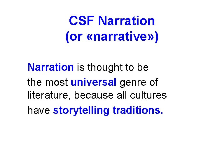 CSF Narration (or «narrative» ) Narration is thought to be the most universal genre