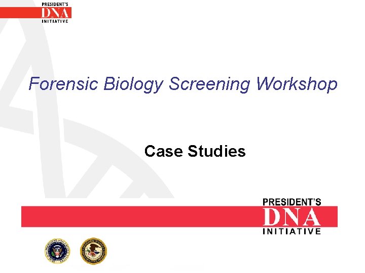 Forensic Biology Screening Workshop Case Studies 