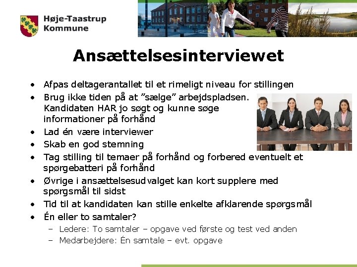 Ansættelsesinterviewet • Afpas deltagerantallet til et rimeligt niveau for stillingen • Brug ikke tiden