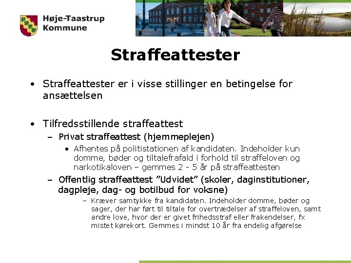 Straffeattester • Straffeattester er i visse stillinger en betingelse for ansættelsen • Tilfredsstillende straffeattest Straffeattester • Straffeattester er i visse stillinger en betingelse for ansættelsen • Tilfredsstillende straffeattest