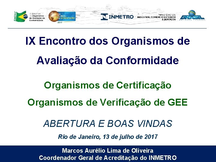 IX Encontro dos Organismos de Avaliação da Conformidade Organismos de Certificação Organismos de Verificação