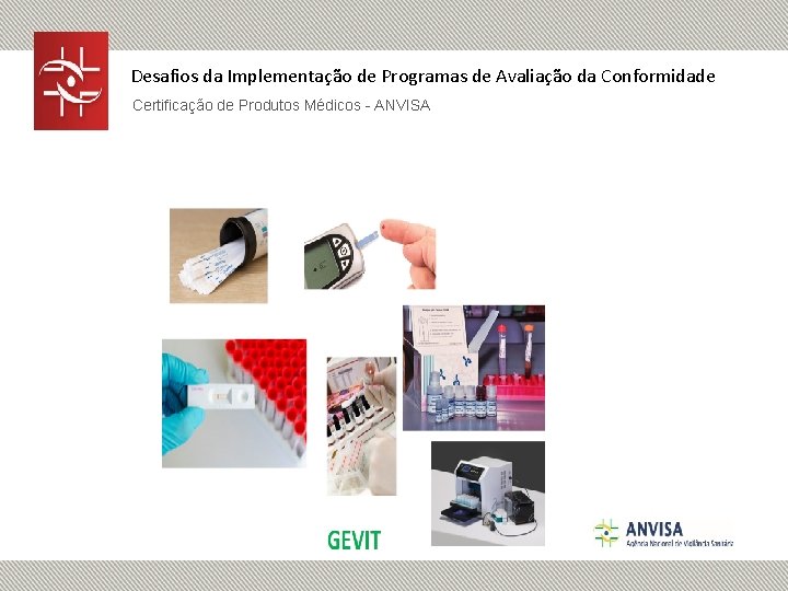 Desafios da Implementação de Programas de Avaliação da Conformidade Certificação de Produtos Médicos -