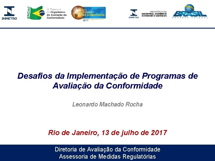 Desafios da Implementação de Programas de Avaliação da Conformidade Leonardo Machado Rocha Rio de