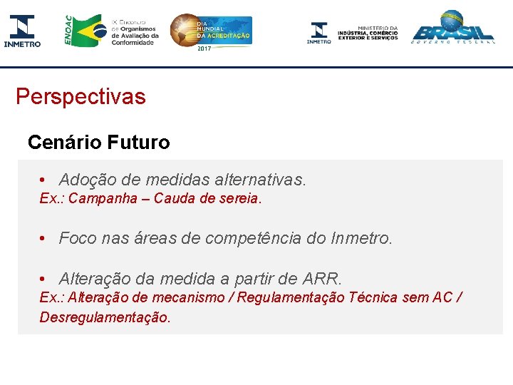 Perspectivas Cenário Futuro • Adoção de medidas alternativas. Ex. : Campanha – Cauda de