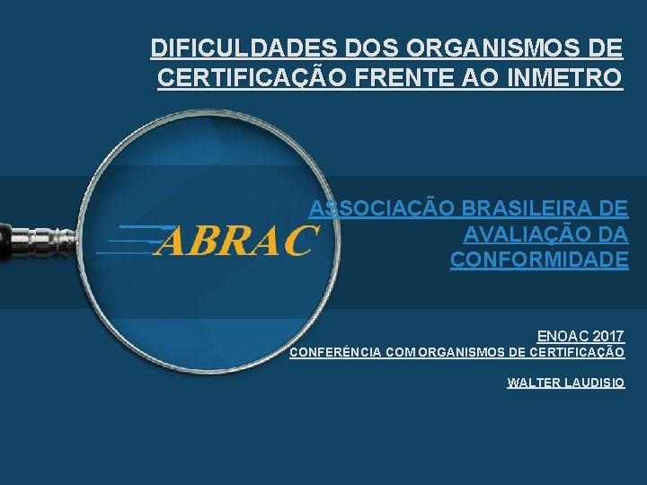 DIFICULDADES DOS ORGANISMOS DE CERTIFICAÇÃO FRENTE AO INMETRO ASSOCIAÇÃO BRASILEIRA DE AVALIAÇÃO DA CONFORMIDADE