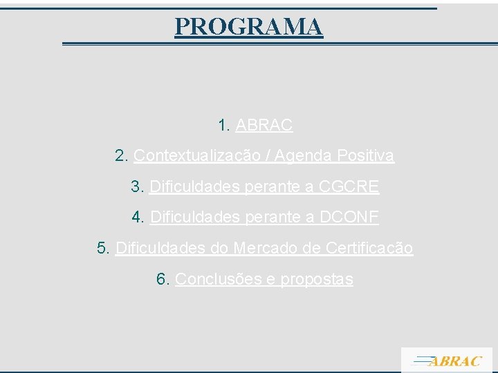 PROGRAMA 1. ABRAC 2. Contextualização / Agenda Positiva 3. Dificuldades perante a CGCRE 4.