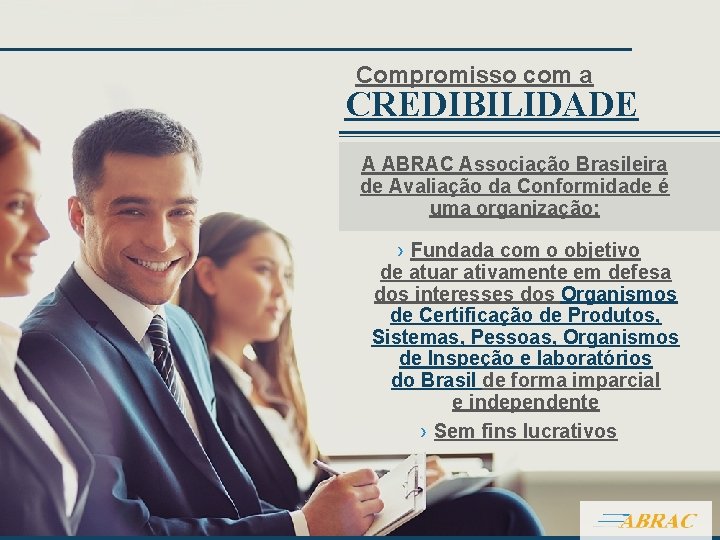 Compromisso com a CREDIBILIDADE A ABRAC Associação Brasileira de Avaliação da Conformidade é uma