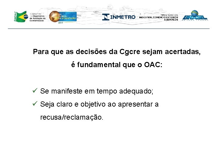 Para que as decisões da Cgcre sejam acertadas, é fundamental que o OAC: ü