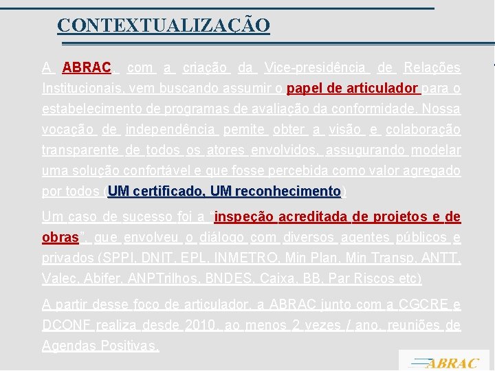 CONTEXTUALIZAÇÃO A ABRAC, com a criação da Vice-presidência de Relações Institucionais, vem buscando assumir