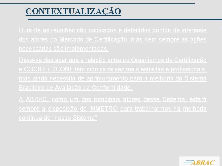 CONTEXTUALIZAÇÃO Durante as reuniões são colocados e debatidos pontos de interesse dos atores do