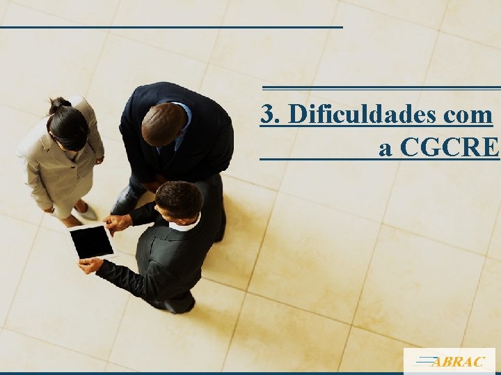 3. Dificuldades com a CGCRE 