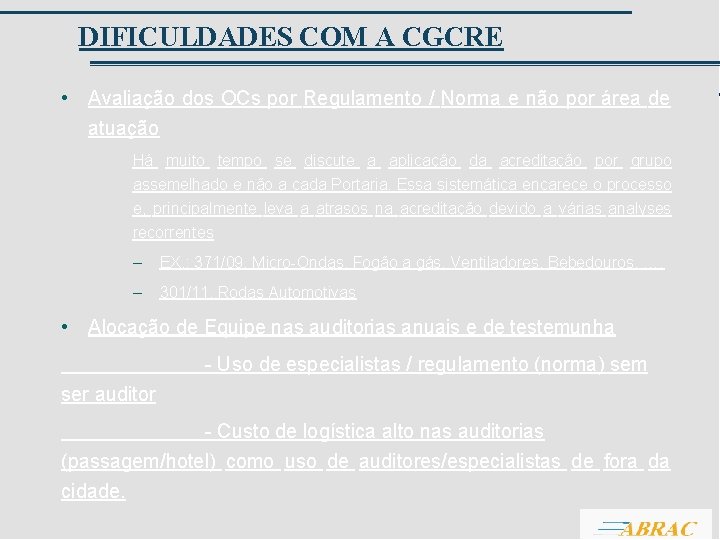 DIFICULDADES COM A CGCRE • Avaliação dos OCs por Regulamento / Norma e não