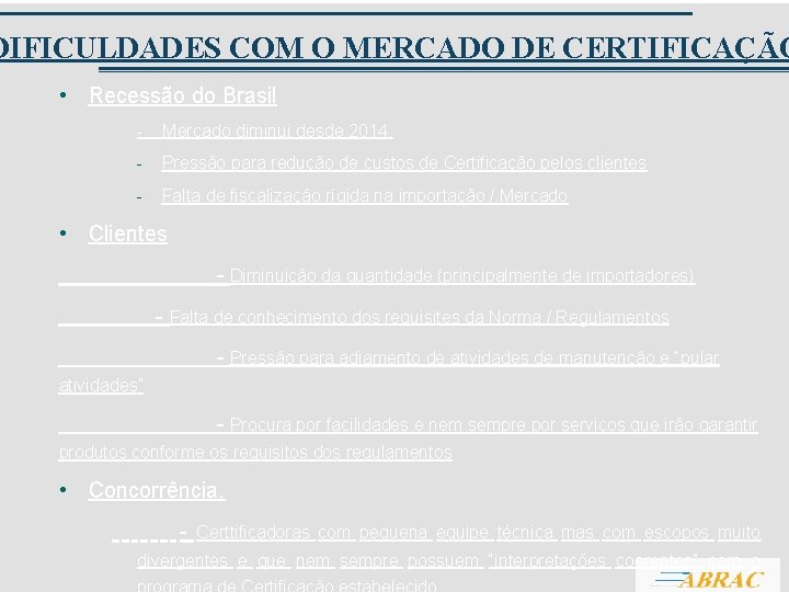 DIFICULDADES COM O MERCADO DE CERTIFICAÇÃO • Recessão do Brasil - Mercado diminui desde