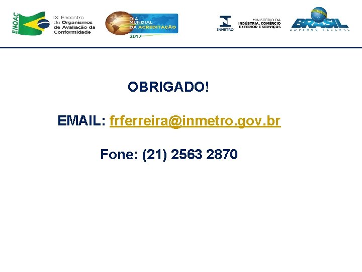 OBRIGADO! EMAIL: frferreira@inmetro. gov. br Fone: (21) 2563 2870 